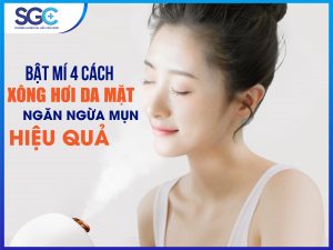 BẬT MÍ BỐN CÁCH XÔNG HƠI DA MẶT NGĂN NGỪA MỤN HIỆU QUẢ