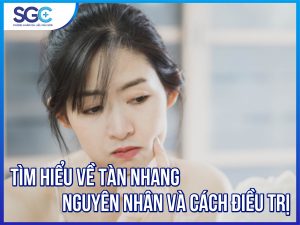 TÌM HIỂU VỀ TÀN NHANG. NGUYÊN NHÂN VÀ CÁCH ĐIỀU TRỊ