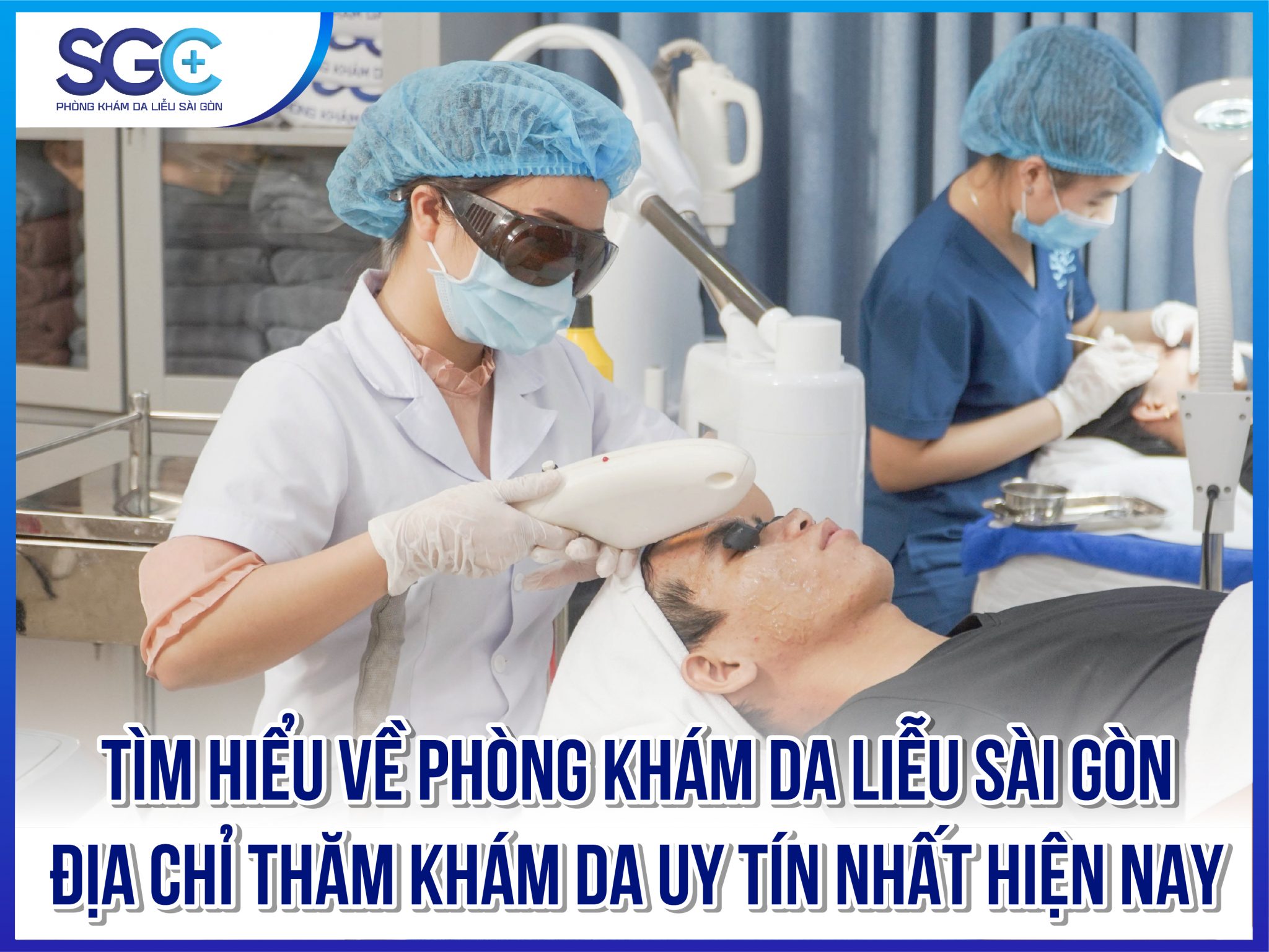 TÌM HIỂU VỀ PHÒNG KHÁM DA LIỄU SÀI GÒN – ĐỊA CHỈ THĂM KHÁM DA UY TÍN NHẤT HIỆN NAY