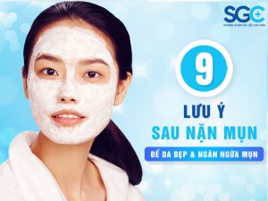 9 LƯU Ý CHĂM SÓC DA SAU KHI NẶN MỤN