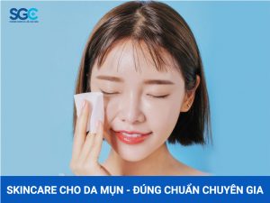 CÁC BƯỚC SKINCARE CHO DA MỤN ĐÚNG CHUẨN CHUYÊN GIA