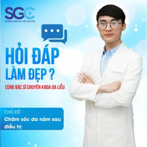 HỎI ĐÁP CÙNG BÁC SĨ DA LIỄU: CHĂM SÓC DA NÁM SAU ĐIỀU TRỊ