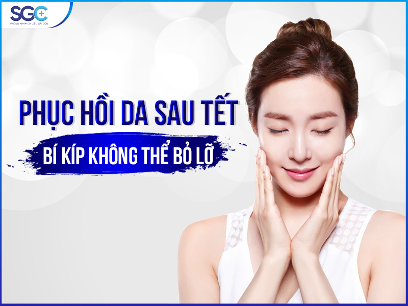 PHỤC HỒI DA SAU TẾT – BÍ KÍP KHÔNG THỂ BỎ LỠ