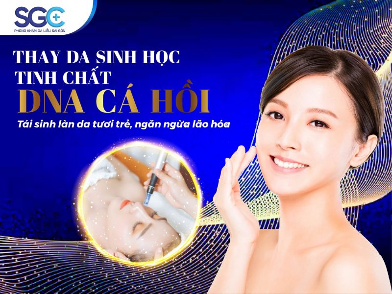 THAY DA SINH HỌC TINH CHẤT DNA CÁ HỒI – GIẢI PHÁP TRẺ HÓA CHO LÀN DA CĂNG BÓNG, TƯƠI TRẺ