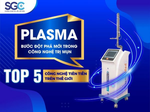 PLASMA – BƯỚC ĐỘT PHÁ MỚI TRONG CÔNG NGHỆ TRỊ MỤN