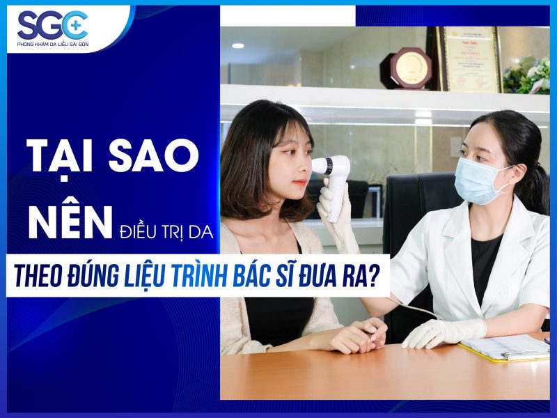 TẠI SAO NÊN ĐIỀU TRỊ DA THEO ĐÚNG LIỆU TRÌNH BÁC SĨ ĐƯA RA?